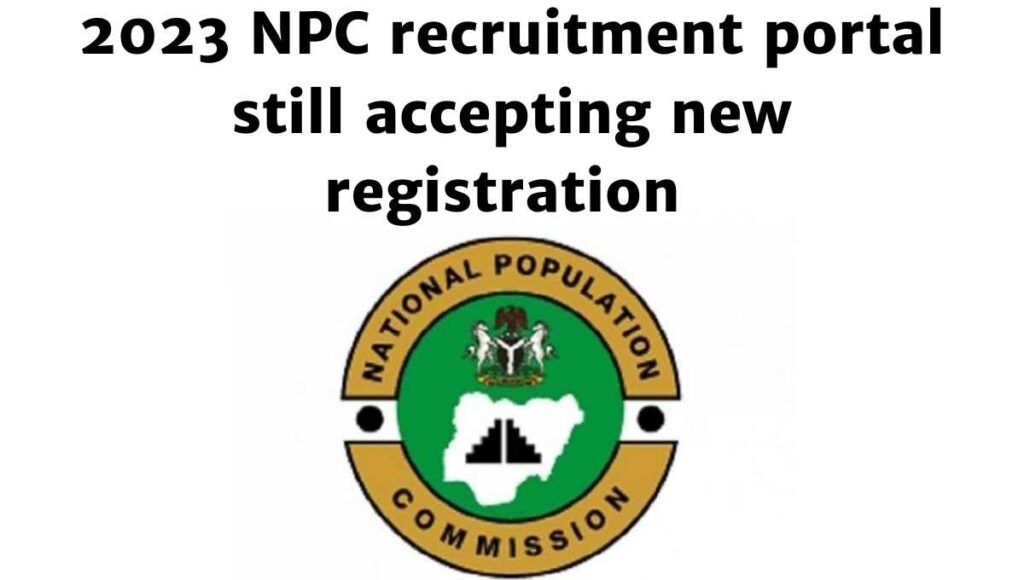 2023 NPC recruitment, portal still accepting new registration