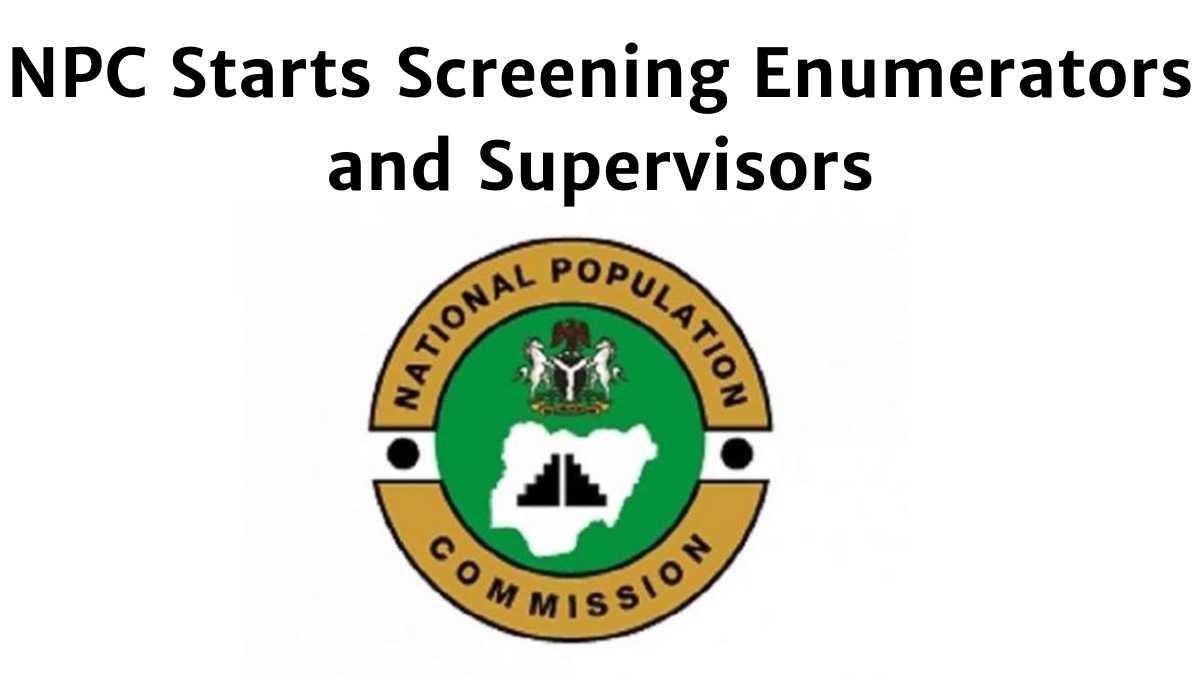 NPC Starts Screening Enumerators and Supervisors