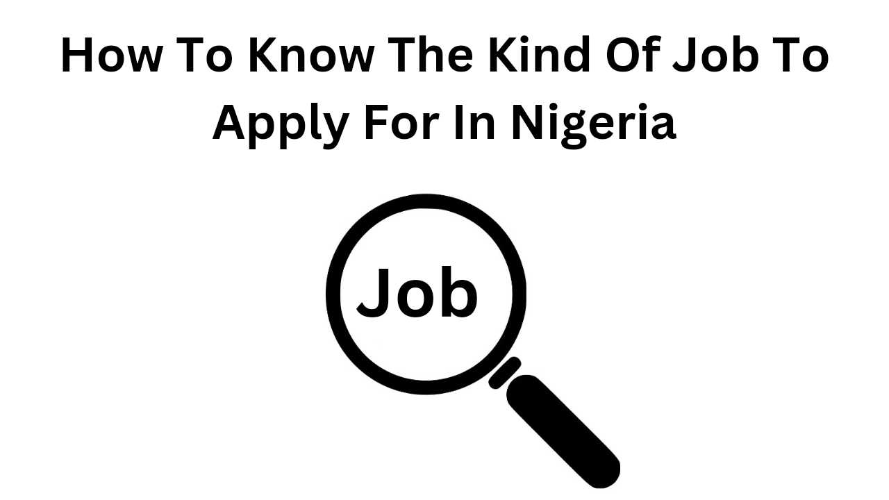 How To Know The Kind Of Job To Apply For In Nigeria