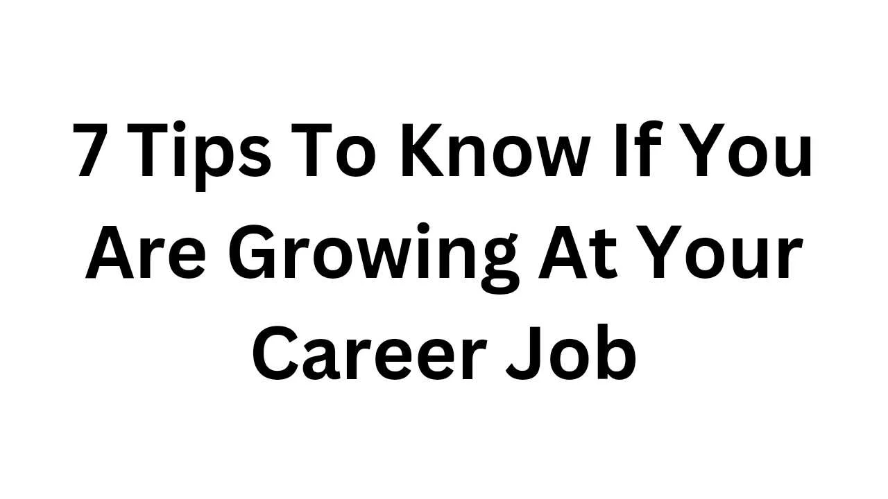 In this article, 7 tips to know if you are growing at your career job, we talked about good factors to know if you are really growing at your place of work