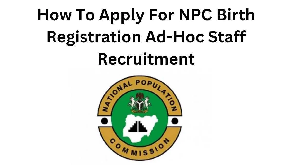 How to apply for NPC birth registration ad-hoc staff recruitment will be discussed in this post. Recall that UNICEF, National Population Commission (NPC) and the National Youth Service Corps (NYSC) in Nigeria, partnered to register 12.7 million births in 2023.