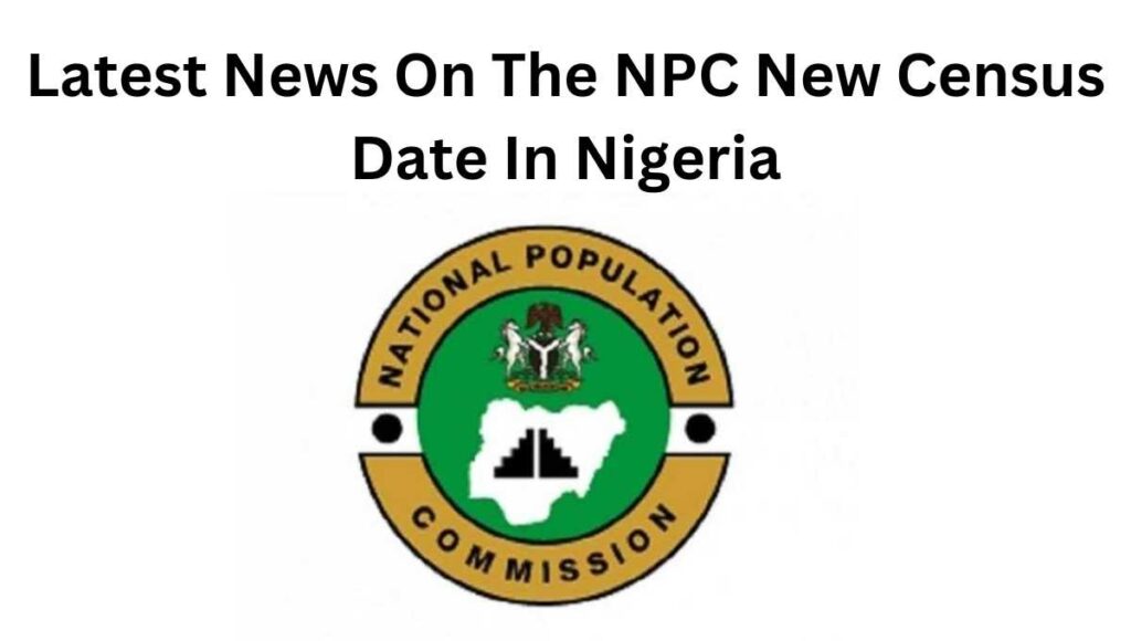 Many NPC applicants have inquired as to when the new census date in Nigeria will finally be announced. We are here with good news.