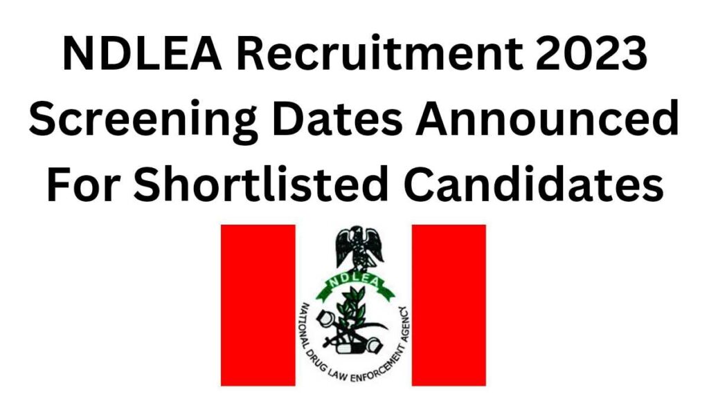 NDLEA Recruitment 2023 screening date has been announced for shortlisted applicants by the agency and the interview will be done in groups and batches