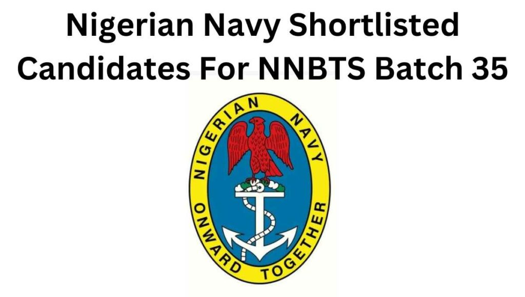 The Nigerian Navy Batch 35 Shortlisted Candidates have been released by the Nigerian military. We have included the PDF file for download in this post.