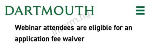 You will only receive the Dartmouth College application waiver 2025 when you attend the graduate program information session, webinar or open house.