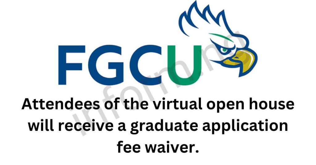 You will only receive the Florida Gulf Coast University application waiver 2025 when you attend the Graduate Virtual Open House, which will be held online.