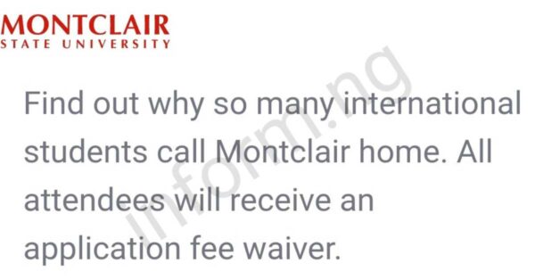 You will only receive the Montclair State University application waiver 2026 when you attend any of the graduate information sessions.