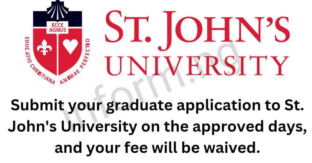 You will only receive the St. John's University application waiver 2026 when you apply and submit your graduate application on the approved days.